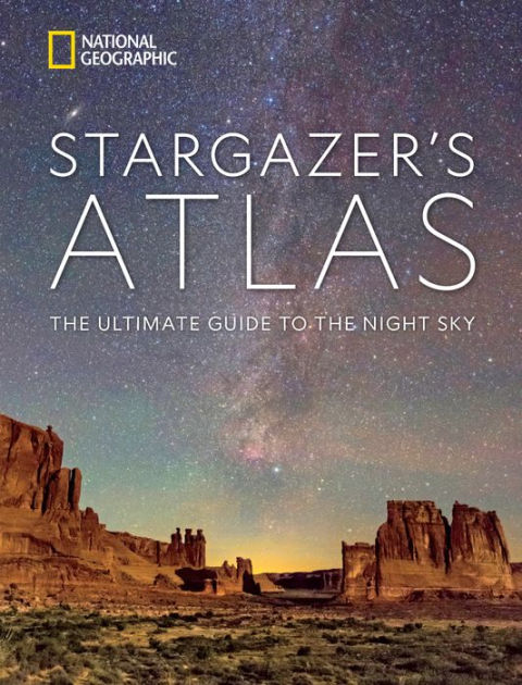 National Geographic Stargazer's Atlas: The Ultimate Guide to