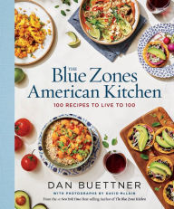 Title: The Blue Zones American Kitchen: 100 Recipes to Live to 100, Author: Dan Buettner