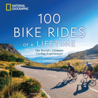 Title: 100 Bike Rides of a Lifetime: The World's Ultimate Cycling Experiences, Author: Roff Smith