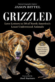 Title: Grizzled: Love Letters to 50 of North America's Least Understood Animals, Author: Jason Bittel