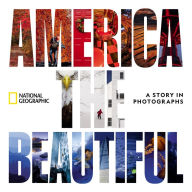 Title: America the Beautiful: A Story in Photographs, Author: National Geographic