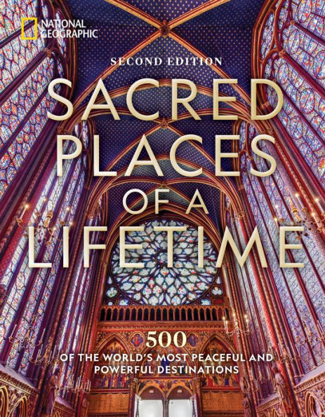 Sacred Places of a Lifetime, Second Edition: 500 of the World's Most Peaceful and Powerful Destinations