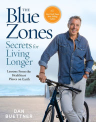 Title: The Blue Zones Secrets for Living Longer: Lessons From the Healthiest Places on Earth, Author: Dan Buettner