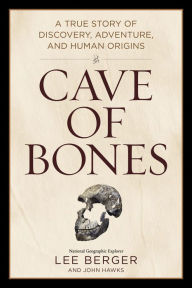 Title: Cave of Bones: A True Story of Discovery, Adventure, and Human Origins, Author: Lee Berger