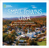 Title: Small Towns U.S.A.: 100 Must-See Getaways Across the United States, Author: Brenna Darling
