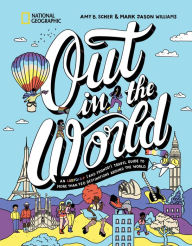 Title: Out in the World: An LGBTQIA+ (and Friends!) Travel Guide to More Than 120 Destinations Around the World, Author: Amy B. Scher