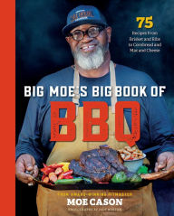 Title: Big Moe's Big Book of BBQ: 75 Recipes From Brisket and Ribs to Cornbread and Mac and Cheese, Author: Moe Cason
