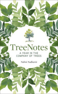 Title: TreeNotes: A Year in the Company of Trees, Author: Nalini Nadkarni