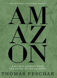 Title: Amazon: A River's Journey From the Andes to the Atlantic, Author: Thomas Peschak