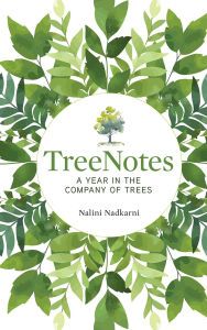 Title: TreeNotes: A Year in the Company of Trees, Author: Nalini Nadkarni