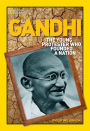 World History Biographies: Gandhi: The Young Protester Who Founded a Nation