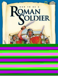 How to Be a Roman Soldier