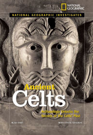 Title: National Geographic Investigates: Ancient Celts: Archaeology Unlocks the Secrets of the Celts' Past, Author: Jen Green