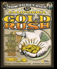 How to Get Rich in the California Gold Rush: An Adventurer's Guide to the Fabulous Riches Discovered in 1848