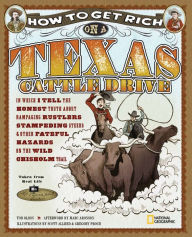 Title: How to Get Rich on a Texas Cattle Drive: In Which I Tell the Honest Truth About Rampaging Rustlers, Stampeding Steers and Other Fateful Hazards on the Wild Chisolm Trail, Author: Tod Olson