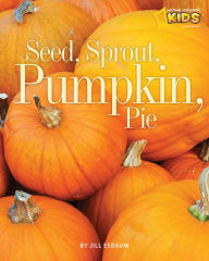 Title: Seed, Sprout, Pumpkin, Pie, Author: Jill Esbaum