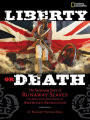 Liberty or Death: The Surprising Story of Runaway Slaves who Sided with the British During the American Revolution