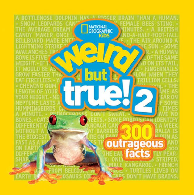 Weird but True! 2 300 Outrageous Facts by National Geographic Kids