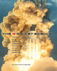 Title: This Is Rocket Science: True Stories of the Risk-taking Scientists who Figure Out Ways to Explore Beyond Earth, Author: Gloria Skurzynski