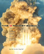 This Is Rocket Science: True Stories of the Risk-taking Scientists who Figure Out Ways to Explore Beyond Earth