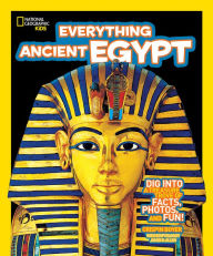 Everything Ancient Egypt: Dig into a Treasure Trove of Facts, Photos, and Fun (National Geographic Kids Everything Series)
