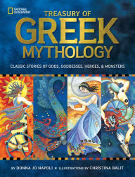 Title: Treasury of Greek Mythology: Classic Stories of Gods, Goddesses, Heroes & Monsters, Author: Donna Jo Napoli