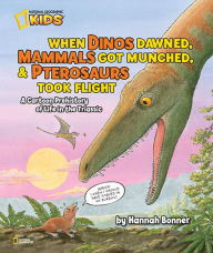 Title: When Dinos Dawned, Mammals Got Munched, and Pterosaurs Took Flight: A Cartoon PreHistory of Life in the Triassic, Author: Hannah Bonner