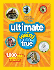 Title: National Geographic Kids Ultimate Weird but True: 1,000 Wild & Wacky Facts and Photos, Author: National Geographic