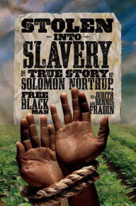 Stolen into Slavery: The True Story of Solomon Northup, Free Black Man