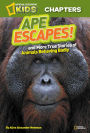Ape Escapes! And More True Stories of Animals Behaving Badly