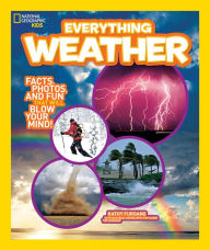 Title: Everything Weather: Facts, Photos, and Fun that Will Blow You Away (National Geographic Kids Everything Series), Author: Kathy Furgang