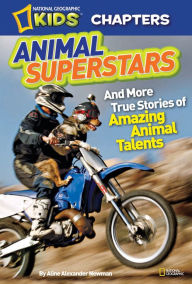 Animal Superstars (National Geographic Chapters Series)