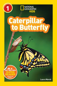 Title: Caterpillar to Butterfly: National Geographic Readers Series (Enhanced Edition), Author: Laura Marsh