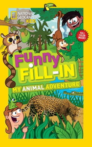Title: National Geographic Kids Funny Fill-in: My Animal Adventure, Author: Ruth Musgrave