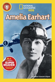Title: Amelia Earhart (National Geographic Kids Readers, Level 1), Author: Caroline Crosson Gilpin