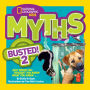 National Geographic Kids Myths Busted! 2: Just When You Thought You Knew What You Knew . . .