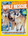 National Geographic Kids Mission: Wolf Rescue: All About Wolves and How to Save Them