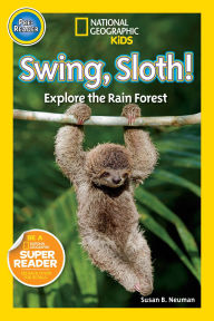 Title: Swing, Sloth! (National Geographic Kids Readers, Pre-Reader): Explore the Rain Forest, Author: Susan B. Neuman