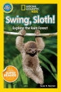 Swing, Sloth! (National Geographic Kids Readers, Pre-Reader): Explore the Rain Forest