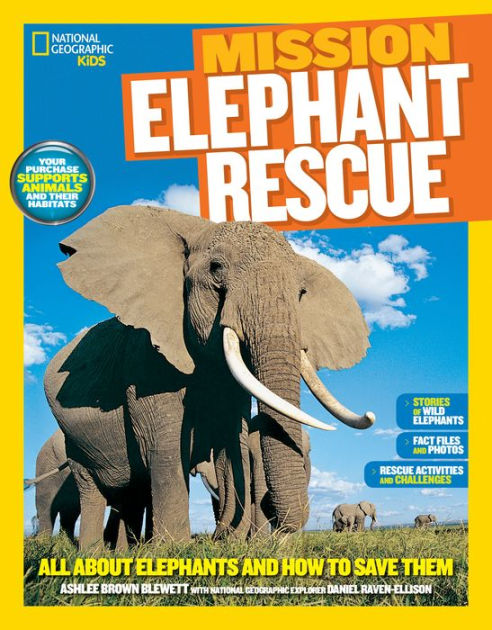 National Geographic Kids Mission: Elephant Rescue: All About Elephants and  How to Save Them by Ashlee Brown Blewett, Paperback