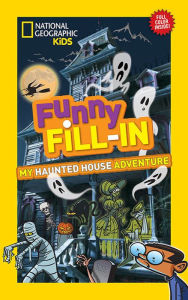 Title: National Geographic Kids Funny Fill-in: My Haunted House Adventure, Author: National Geographic Kids