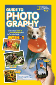 Title: National Geographic Kids Guide to Photography: Tips & Tricks on How to Be a Great Photographer From the Pros & Your Pals at My Shot, Author: Nancy Honovich
