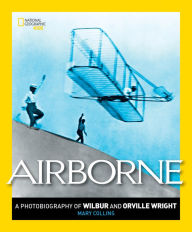Title: Airborne: A Photobiography of Wilbur and Orville Wright, Author: Mary Collins
