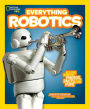 Everything Robotics: All the Photos, Facts, and Fun to Make You Race for Robots (National Geographic Kids Everything Series)