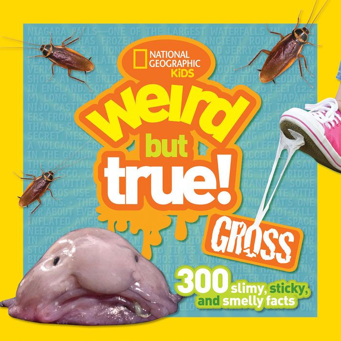 Weird But True Gross: 300 Slimy, Sticky, and Smelly Facts