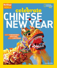 Title: Celebrate Chinese New Year: With Fireworks, Dragons, and Lanterns, Author: Carolyn Otto