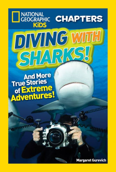Diving with Sharks!: And More True Stories of Extreme Adventures! (National Geographic Chapters Series)
