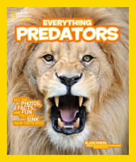 Title: Everything Predators: All the Photos, Facts, and Fun You Can Sink Your Teeth Into (National Geographic Kids Everything Series), Author: Blake Hoena
