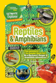Title: Ultimate Explorer Field Guide: Reptiles and Amphibians: Find Adventure! Go Outside! Have Fun! Be a Backyard Ranger and Amphibian Adventurer, Author: Catherine H. Howell