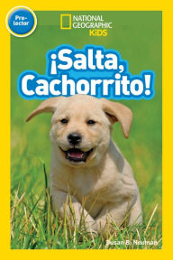 Title: Salta, Cachorrito! (Jump, Pup!) (National Geographic Readers Series: Pre-reader), Author: Susan B. Neuman